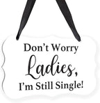 Acrylic Wedding Sign, Ring Bearer Sign, for Rustic Wedding Decor Signs, Acrylic Wall Art With Ribbon for Chairs Weddings Decor and Event Party - Don't Worry Ladies, I'm Still Single (White)