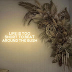 Life is Too Short to Beat Around the Bush Neon Sign,Wax Specialist Wall Sign,Esthetics Salon Suite Decor, Waxing Studio Sign,Clinic Sign Size:17inches